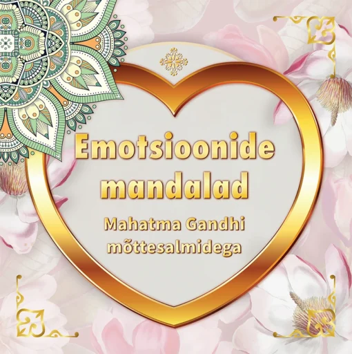 EMOTSIOONIDE MANDALAD MAHATMA GANDHI MÕTTESALMIDEGA