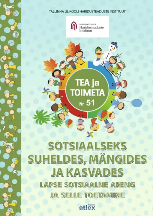 TEA JA TOIMETA NR 51. Sotsiaalseks suheldes, mängides ja kasvades