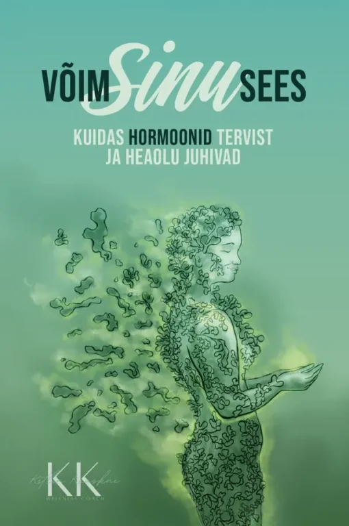 Võim Sinu Sees. Kuidas hormoonid tervist ja heaolu juhivad