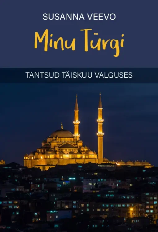 Minu Türgi. Tantsud täiskuu valguses