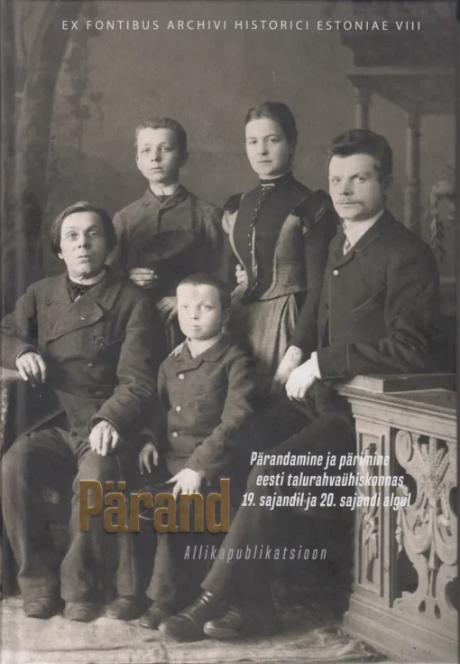 Pärand. Pärandamine ja pärimine eesti talurahvaühiskonnas 19. sajandil ja 20. sajandi algul