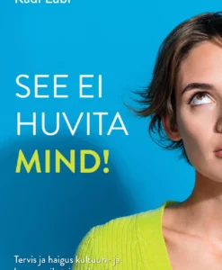 See ei huvita mind! Tervis ja haigus kultuuri- ja kommunikatsioonikeeris