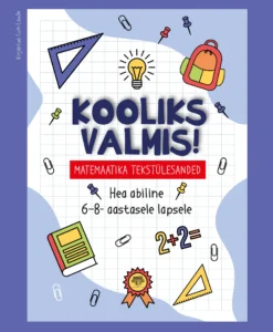 KOOLIKS VALMIS. MATEMAATIKA TEKSTÜLESANDED