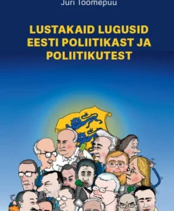 Lustakaid lugusid Eesti poliitikast ja poliitikutest