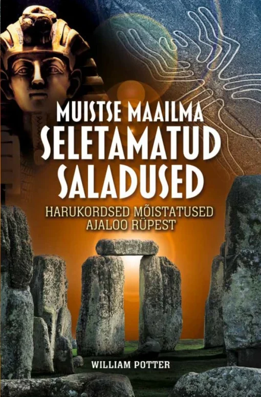 Muistse maailma seletamatud saladused. Harukordsed mõistatused ajaloo rüpest