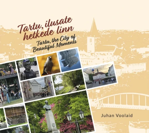 Tartu, ilusate hetkede linn.Tartu, the City of Beautiful Moments
