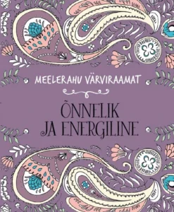 Õnnelik ja energiline. Meelerahu värviraamat