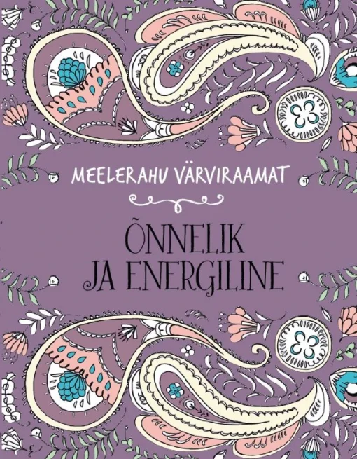 Õnnelik ja energiline. Meelerahu värviraamat