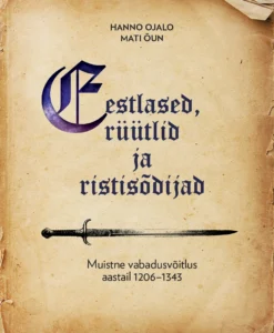 Eestlased, rüütlid ja ristisõdijad. Muistne vabadusvõitlus