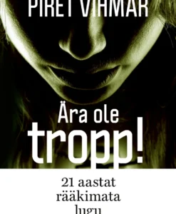Ära ole tropp. 21 aastat rääkimata lugu