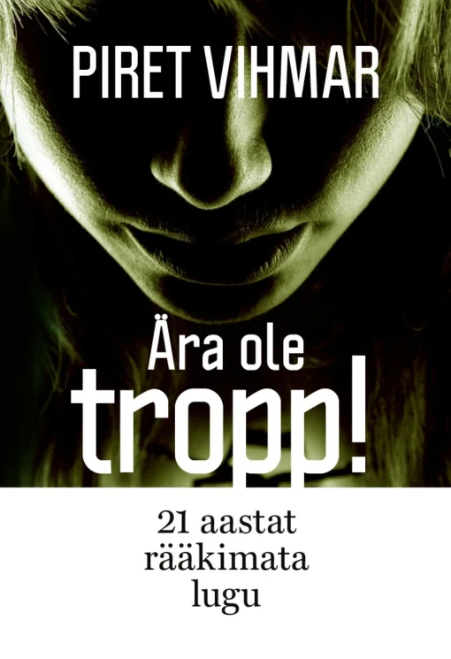 Ära ole tropp. 21 aastat rääkimata lugu