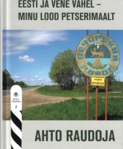 Eesti ja vene vahel – minu lood Petserimaalt