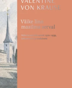 Väike linn maailma serval. Mälestused Rakverest 1920–1939, lahkumisest ja koduteest