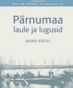 Pärnumaa laule ja lugusid. Audru, Tõstamaa, Tori ja Vändra kihelkond
