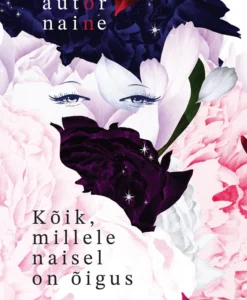 Kõik, millele naisel on õigus. autor on naine