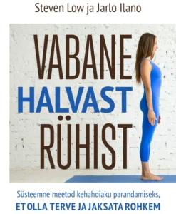 Vabane halvast rühist. Süsteemne meetod kehahoiaku parandamiseks, et olla terve ja jaksata rohkem