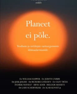 Planeet ei põle. Teadlaste ja mõtlejate vastuargumente kliimaalarmismile