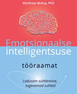 Emotsionaalse intelligentsuse tööraamat. Ladusam suhtlemine, tugevamad suhted