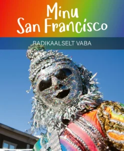 Minu San Francisco. Radikaalselt vaba