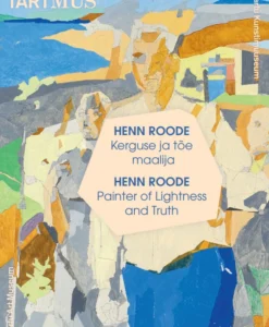 Henn Roode. Kerguse ja tõe maalija
