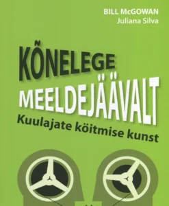 Kõnelege meeldejäävalt. Kuulajate köitmise kunst