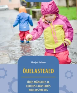 Õuelasteaed. Õues mängides ja loodust avastades kooliks valmis