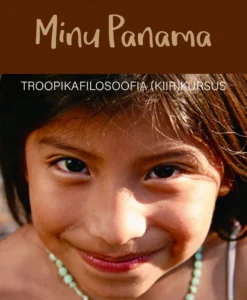 Minu Panama. Troopikafilosoofia (kiir)kursus
