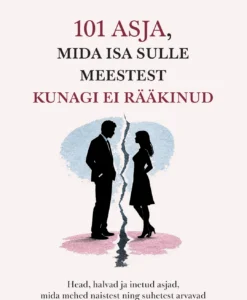 101 asja, mida isa meestest sulle kunagi ei rääkinud