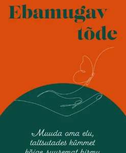 Ebamugav tõde. Muuda oma elu, taltsutades kümmet kõige suuremat hirmu