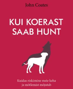 Kui koerast saab hunt. Kuidas riskimine meie keha ja mõtlemist mõjutab