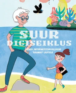Suur digiseiklus. Lõbus internetiturvalisuse raamat lastele