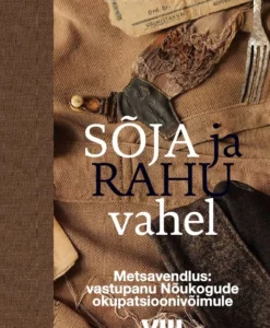 Sõja ja rahu vahel VIII Metsavendlus: vastupanu Nõukogude okupatsioonivõimule