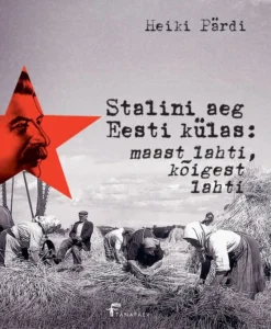 Stalini aeg Eesti külas: maast lahti, kõigest lahti