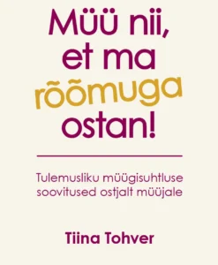 Müü nii, et ma rõõmuga ostan! Tulemusliku müügisuhtluse soovitused ostjalt müüjale