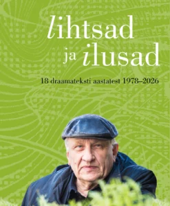 Lihtsad ja ilusad. 18 draamateksti aastatest 1978–2026