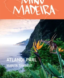 Minu Madeira. Atlandi pärl