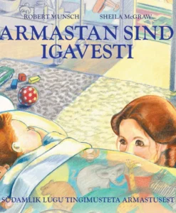 Armastan sind igavesti. Südamlik lugu tingimusteta armastusest
