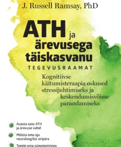 ATH ja ärevusega täiskasvanu tegevusraamat. Kognitiivse käitumisteraapia oskused stressijuhtimise