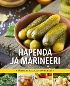 Hapenda ja marineeri. Säilita targalt ja tervislikult