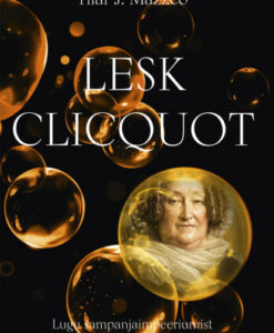 Lesk Clicquot. Lugu šampanjaimpeeriumist ja naisest, kes seda valitses