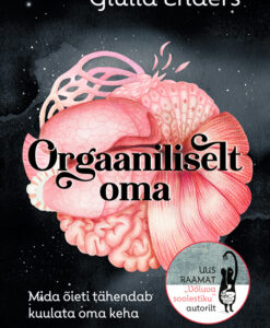 Orgaaniliselt oma. Mida õieti tähendab kuulata oma keha