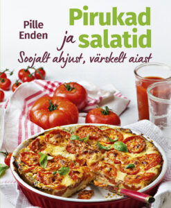 Pirukad ja salatid. Soojalt ahjust, värskelt aiast