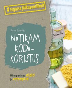 Nutikam kodukoristus. Minu parimad nipid ja retseptid