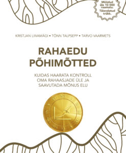 Rahaedu põhimõtted. Kuidas haarata kontroll oma rahaasjad üle ja saavutada mõnus elu