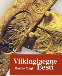Viikingiaegne Eesti. Maa, asjad ja inimesed ajastu risttuultes
