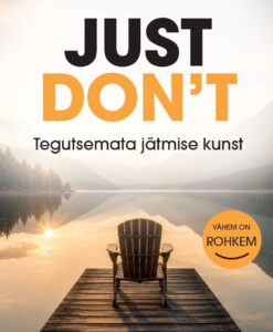 Just don’t. Tegutsemata jätmise kunst