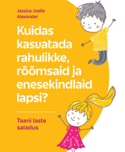 Kuidas kasvatada rahulikke, rõõmsaid ja enesekindlaid lapsi? Taani laste saladus