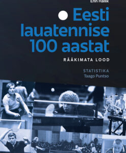Eesti lauatennise 100 aastat. Rääkimata lood