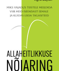 Allaheitlikkuse nõiaring. Miks vajadus teistele meeldida viib meid iseendast eemale ja kuidas leida