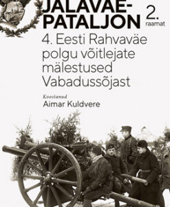Viru jalaväepataljon. 2. raamat: 4. Eesti Rahvaväe polgu võitlejate mälestused Vabadussõjast ja saatus 1917–1940